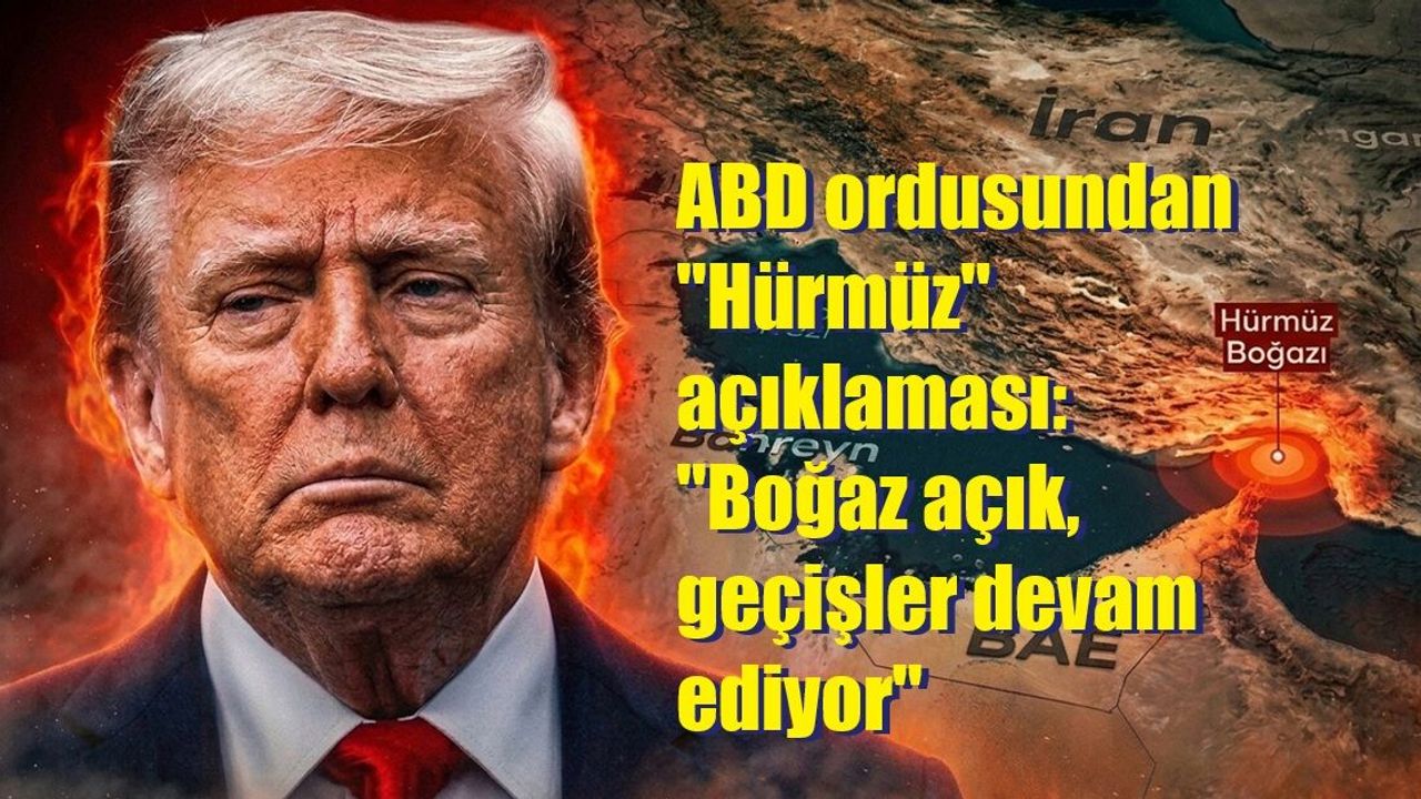 ABD ordusundan “Hürmüz” açıklaması: “Boğaz açık, geçişler devam ediyor”